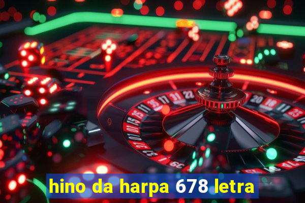 hino da harpa 678 letra